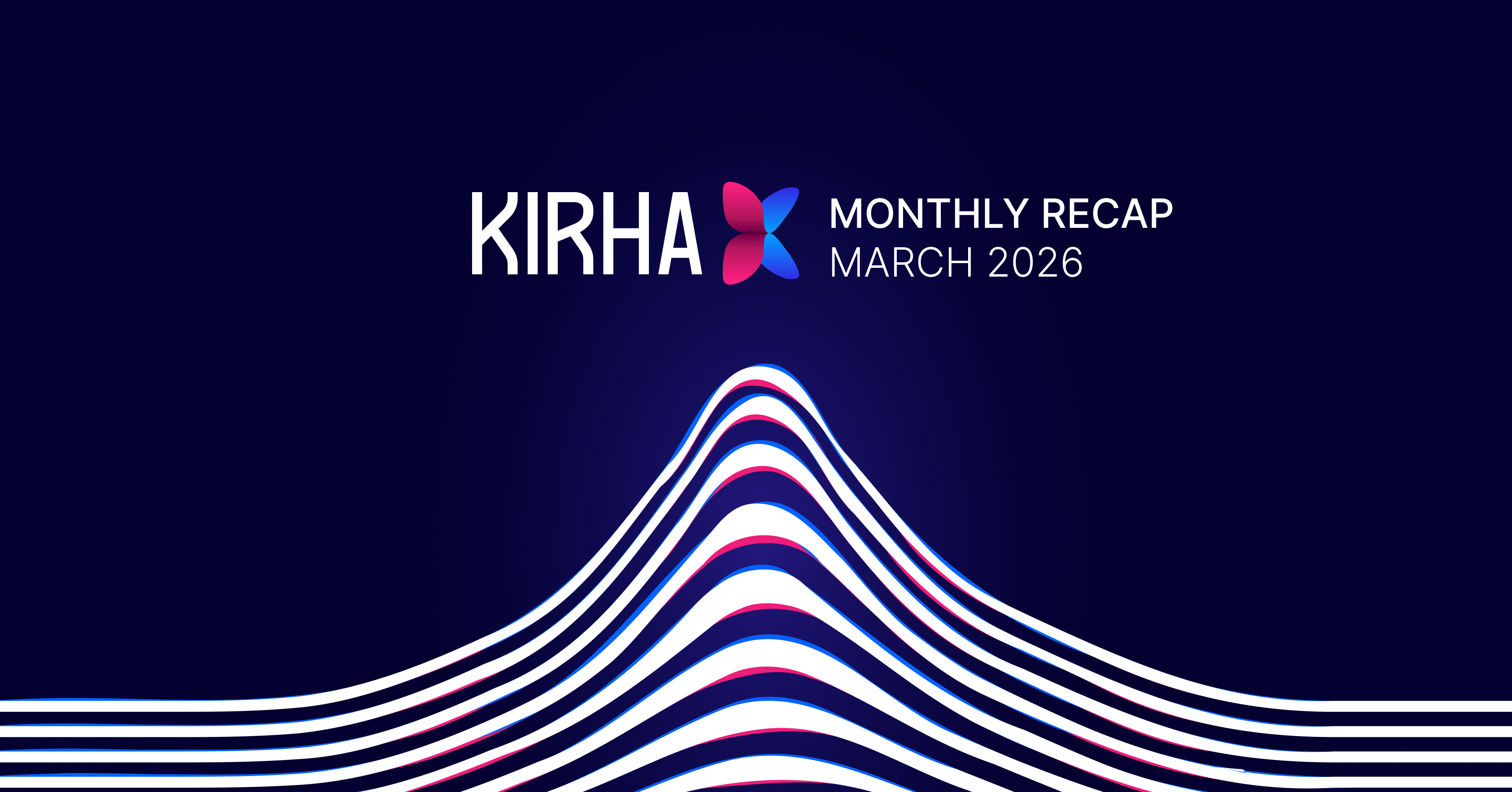 Kirha Monthly Recap — March 2026